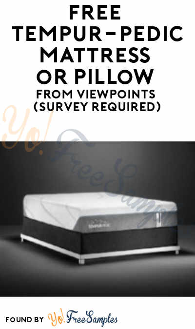 FREE Tempur-Pedic Mattress or Pillow From ViewPoints (Survey Required)