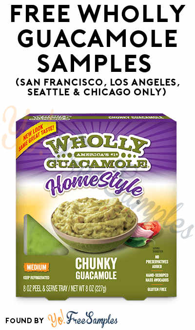 FREE Wholly Guacamole Samples (San Francisco, Los Angeles, Seattle & Chicago Only)