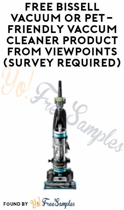 New Offer: FREE Bissell Vacuum or Pet-Friendly Vaccum Cleaner Product From ViewPoints (Survey Required)