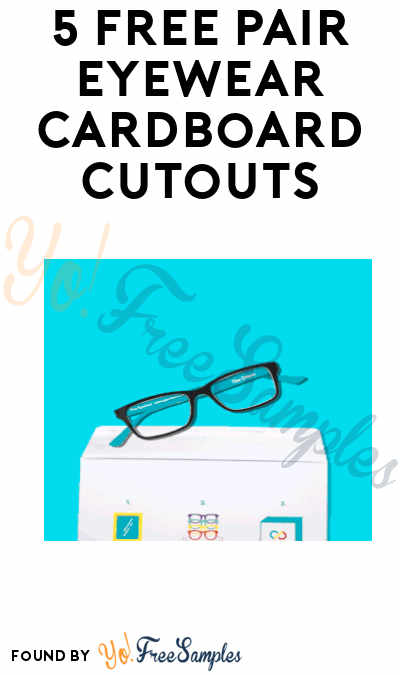 5 FREE Pair Eyewear Cardboard Cutouts [Verified Received By Mail]