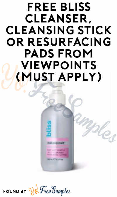 FREE Bliss Cleanser, Cleansing Stick or Resurfacing Pads From ViewPoints (Must Apply)