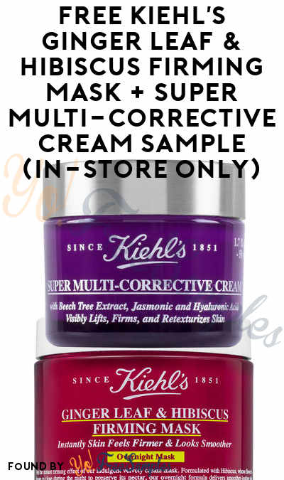 FREE Kiehl’s Ginger Leaf & Hibiscus Firming Mask + Super Multi-Corrective Cream Sample (In-Store Only)