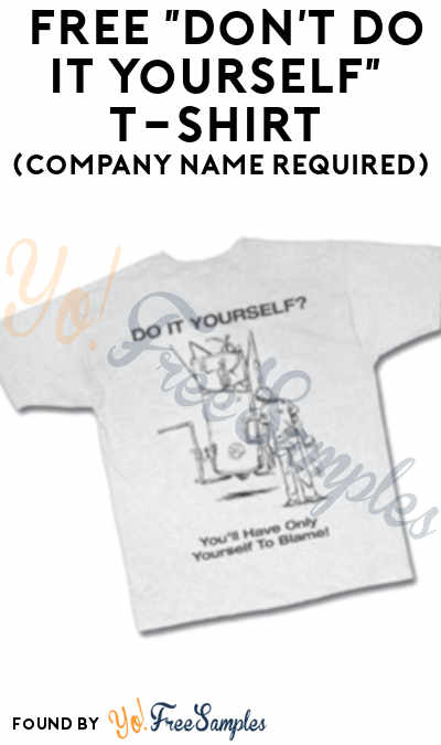 FREE “Don’t Do It Yourself” T-Shirt (Company Name Required)