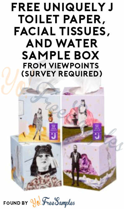 FREE Uniquely J Toilet Paper, Facial Tissues, and Water Sample Box From ViewPoints (Survey Required)