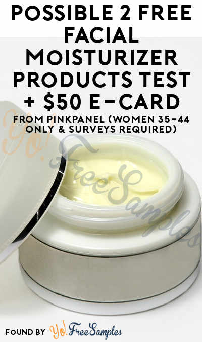 Possible 2 FREE Facial Moisturizer Products Test + $50 e-Card From PinkPanel (Women 35-44 Only & Surveys Required)