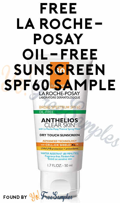 Back In Stock! FREE La Roche-Posay Oil-Free Sunscreen SPF60 Sample