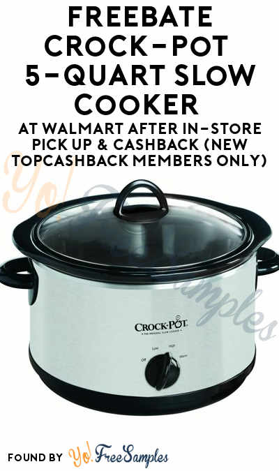 GREAT DEAL! FREEBATE Crock-Pot 5-Quart Slow Cooker At Walmart After In-Store Pick Up & Cashback (New TopCashBack Members Only)