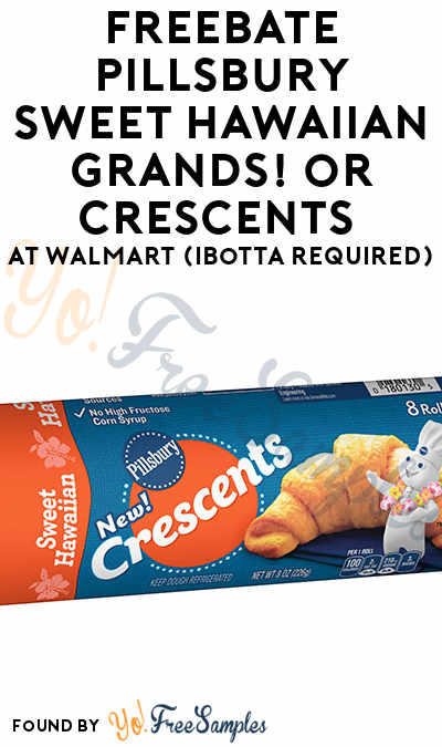 FREEBATE Pillsbury Sweet Hawaiian Grands! or Crescents At Walmart (Ibotta Required)