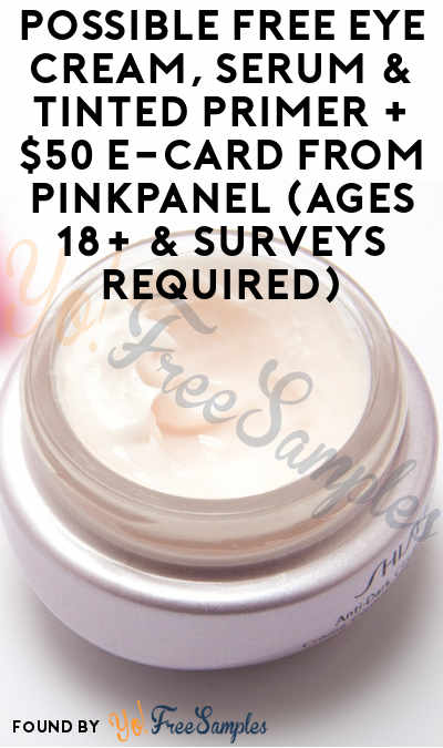 Possible FREE Eye Cream, Serum & Tinted Primer + $50 e-Card From PinkPanel (Women Ages 18+ & Surveys Required)