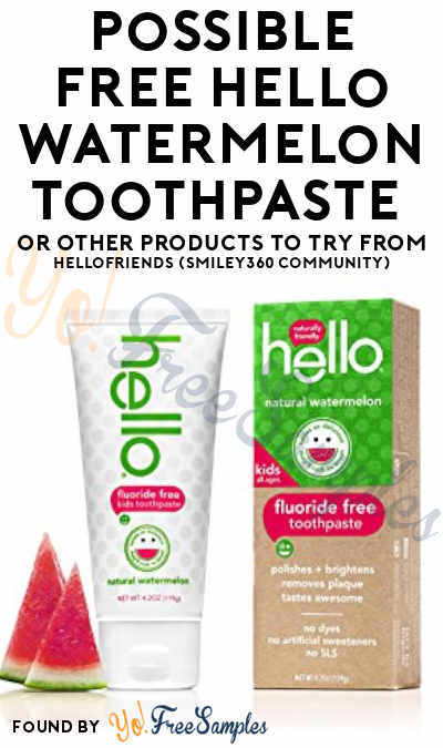 Possible FREE Hello Watermelon Toothpaste or Other Products To Try From HelloFriends (Smiley360 Community)
