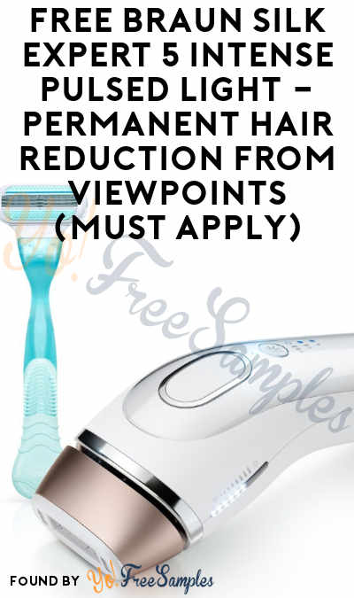 FREE Braun Silk Expert 5 Intense Pulsed Light – Permanent Hair Reduction From ViewPoints (Must Apply)