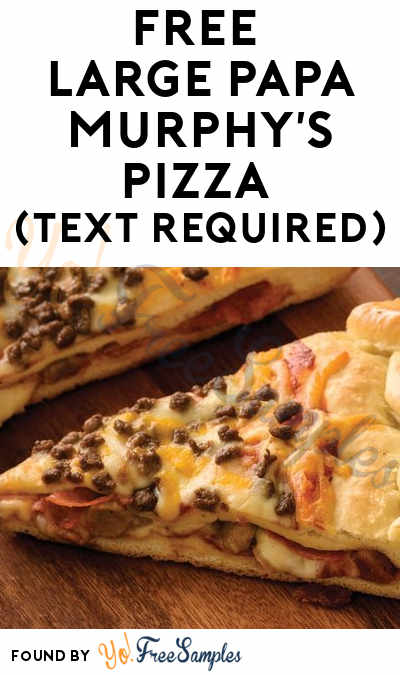 Back Again: FREE Large Papa Murphy’s Pizza (Text Required)
