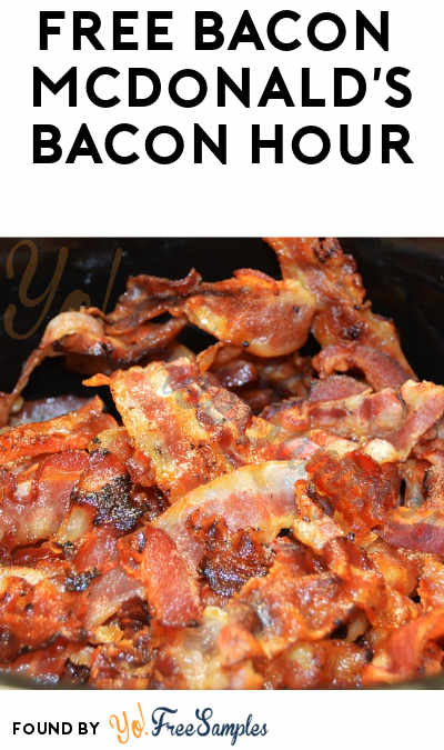 FREE Thick-Cut Applewood Smoked Bacon With Any Purchase At McDonald’s Bacon Hour