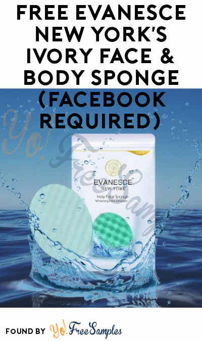 FREE Evanesce New York’s Ivory Face & Body Sponge (Facebook Required)