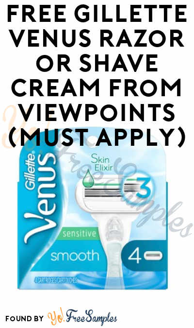 FREE Gillette Venus Razor or Shave Cream From ViewPoints (Must Apply)