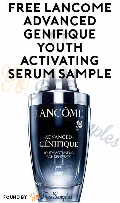 FREE Lancome Advanced Génifique Youth Activating Serum Sample