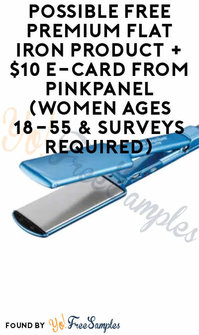 Possible FREE Premium Flat Iron Product + $10 e-Card From PinkPanel (Women Ages 18-55 & Surveys Required)