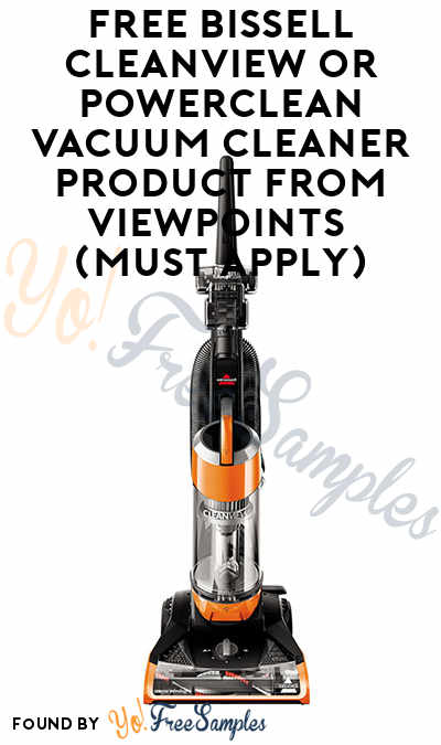 FREE Bissell CleanView or Powerclean Vacuum Cleaner Product From ViewPoints (Must Apply)