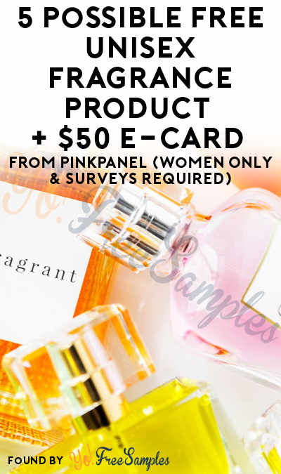 5 Possible FREE Unisex Fragrance Product + $50 e-Card From PinkPanel (Women Only & Surveys Required)