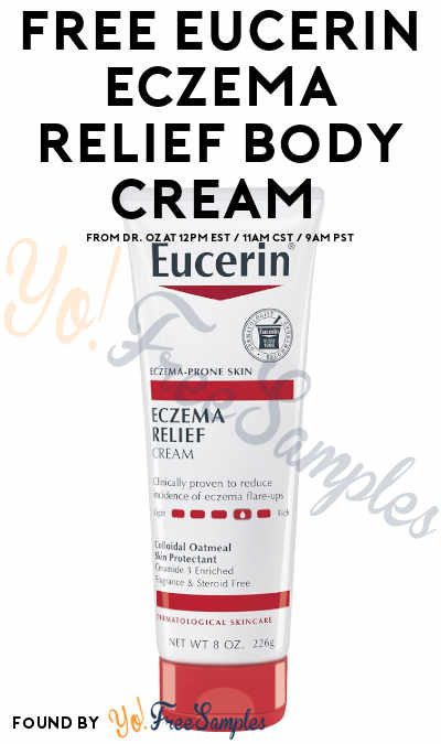 TODAY ONLY (2/19), GOES FAST! FREE Eucerin Eczema Relief Body Cream From Dr. Oz At 12PM EST / 11AM CST / 9AM PST