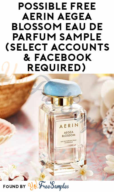 Possible FREE Aerin Aegea Blossom Eau de Parfum Sample (Select Accounts & Facebook Required)