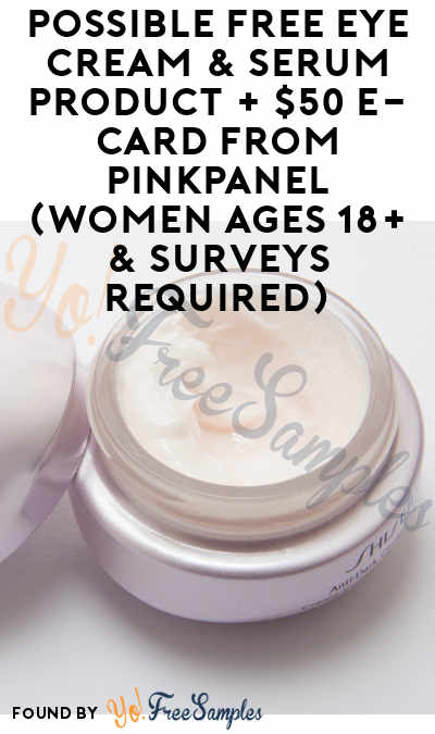 Possible FREE Eye Cream & Serum Product + $50 e-Card From PinkPanel (Women Ages 18+ & Surveys Required)