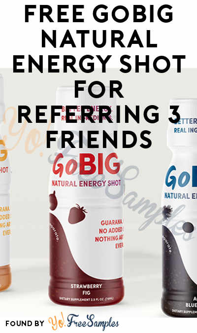 FREE GoBIG Natural Energy Shot For Referring 3 Friends