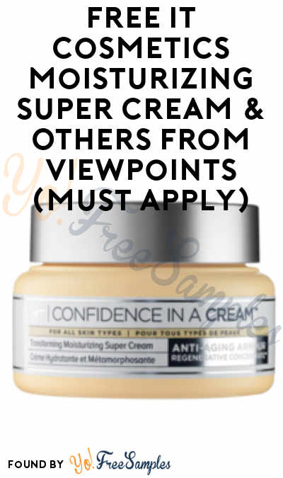 FREE IT Cosmetics Moisturizing Super Cream & Others From ViewPoints (Must Apply)