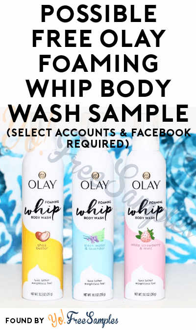 Possible FREE Olay Foaming Whip Body Wash Sample (Select Accounts & Facebook Required)