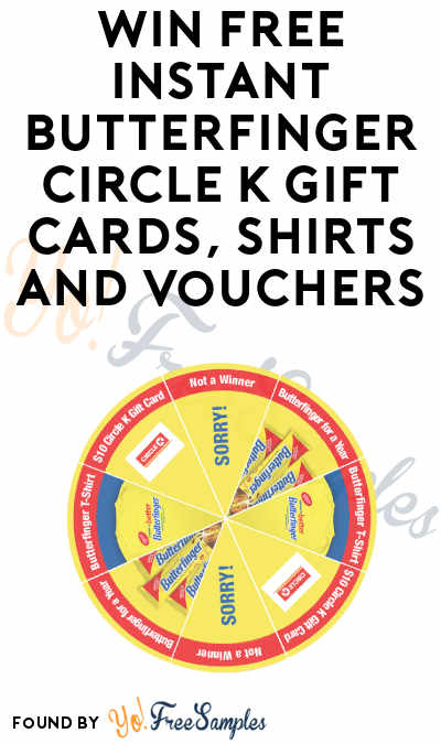 Enter Daily: Win FREE Instant Butterfinger Circle K Gift Cards, T-Shirts and Vouchers