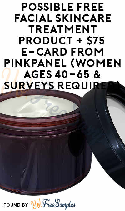 Possible FREE Facial Skincare Treatment Product + $75 e-Card From PinkPanel (Women Ages 40-65 & Surveys Required)