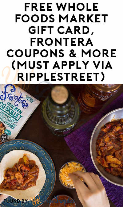 FREE Whole Foods Market Gift Card, Frontera Coupons & More (Must Apply via RippleStreet)