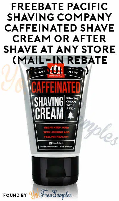 Extended: FREEBATE Pacific Shaving Company Caffeinated Shave Cream or After Shave At Any Store (Mail-in Rebate Required)