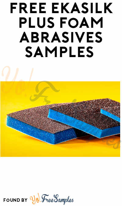 FREE Ekasilk Plus Foam Abrasives Samples (Company Name Required)