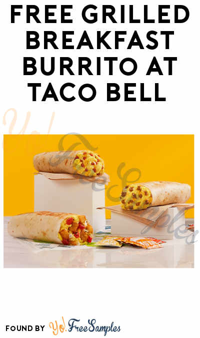 FREE Grilled Breakfast Burrito at Taco Bell (Online or App Purchase Required)
