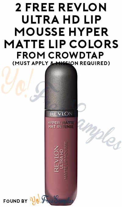 2 FREE Revlon Ultra HD Lip Mousse Hyper Matte Lip Colors From CrowdTap (Must Apply & Mission Required)