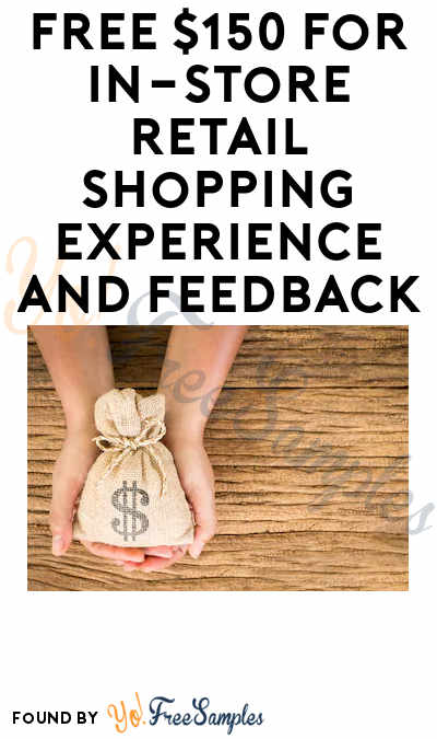 FREE $150 for In-Store Retail Shopping Experience and Feedback (Must Apply)