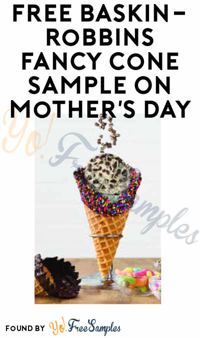 FREE Baskin-Robbins Fancy Cone Sample On Mother’s Day