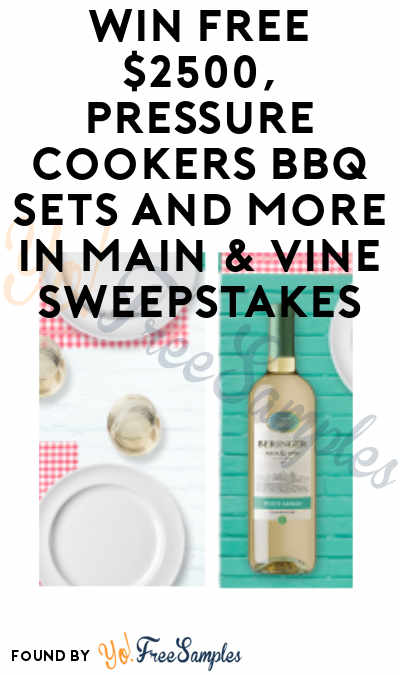 Enter Daily: Win FREE $2500, Pressure Cookers BBQ Sets and More in Beringer Main & Vine Sweepstakes (Ages 21 and Older)