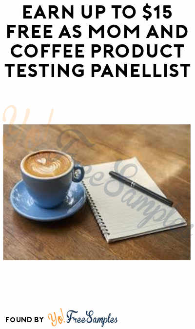 Earn Up To $15 FREE as Mom and Coffee Product Testing Panellist (Must Apply)