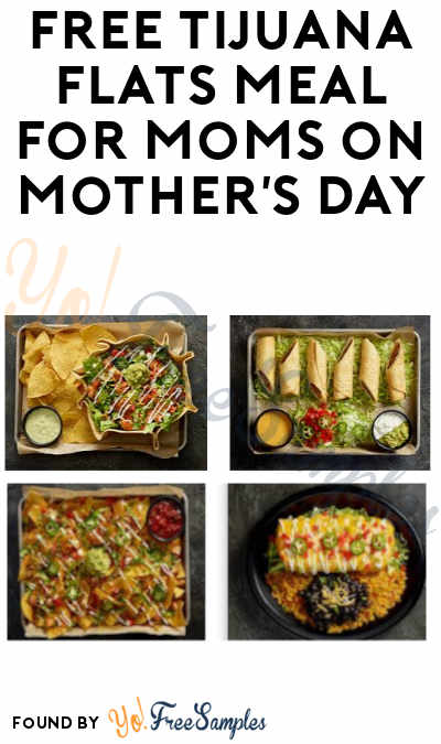 FREE Tijuana Flats Meal for Moms (Mention or Show Promo)