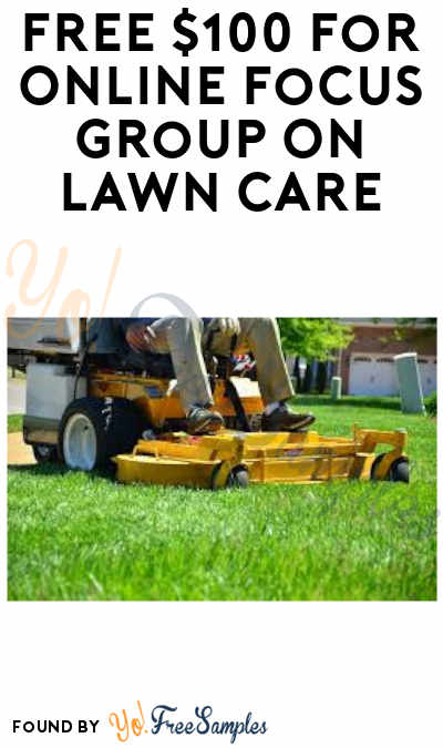 FREE $100 for Online Focus Group On Lawn Care (For Panel Members + Must Apply)