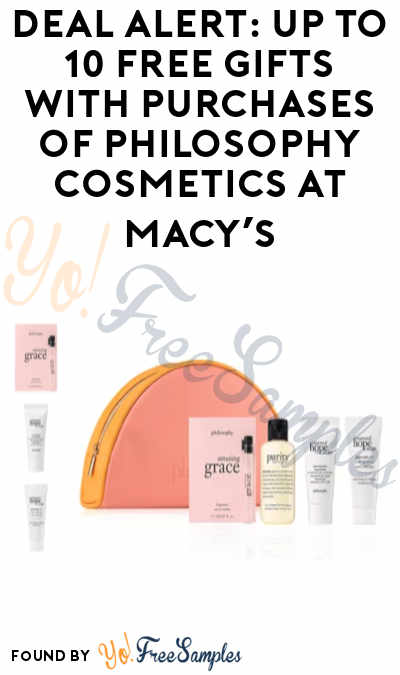 DEAL ALERT: Up To 10 FREE Gifts with Purchases of Philosophy Cosmetics at Macy’s