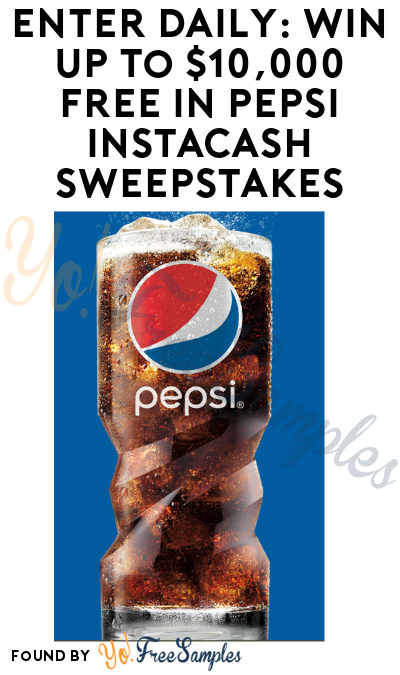 Enter Daily: Win Up To $10,000 FREE In Pepsi Instacash Sweepstakes