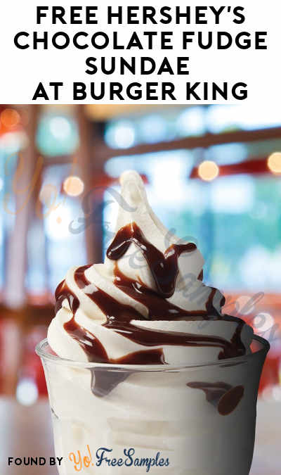 FREE Hershey’s Chocolate Fudge Sundae At Burger King Today, 7/25 Only (Mobile App Required)