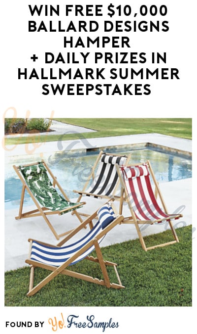 Enter Daily: Win FREE $10,000 Ballard Designs Hamper + Daily Prizes in Hallmark Summer Sweepstakes