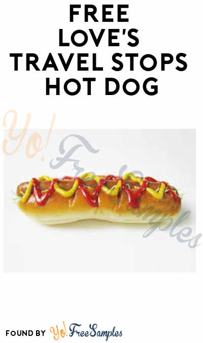 TODAY! FREE Love’s Travel Stops Hot Dog (7/17 + Barcode Required)