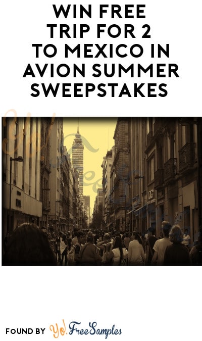 Enter Daily: Win FREE Trip for 2 to Mexico in Avion Summer Sweepstakes (Ages 21 & Older)