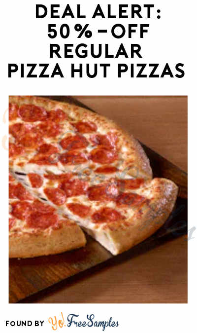Deal Alert 50 Off Pizza Hut Pizzas Online Only Yo Free Samples