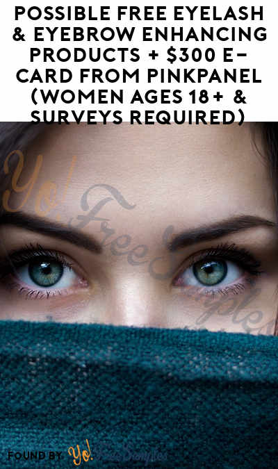 Possible FREE Eyelash & Eyebrow Enhancing Products + $300 e-Card From PinkPanel (Women Ages 18+ & Surveys Required)